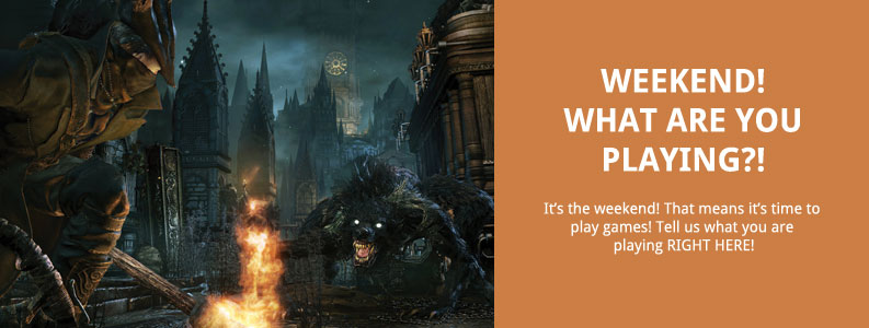 Weekend! What are You Playing?! og:image, What are you playing this weekend?, final fantasy xv demo, final fantasy type 0, xenoverse, dying light